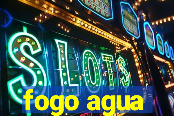 fogo agua